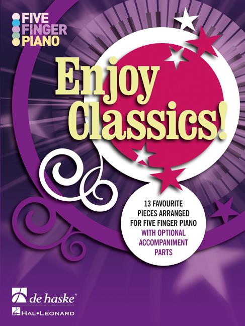 Five Finger Piano - Enjoy Classics - 13 favourite pieces arranged for five finger piano with optional accompaniment parts